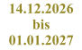 14.12.2026 bis 01.01.2027