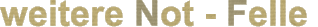 weitere Not - Felle